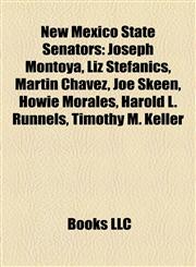 New Mexico State Senators Joseph Montoya, Liz Stefanics, Martin Chávez, Joe Skeen, Howie Morales, Harold L. Runnels, Timothy M. Keller,1155467922,9781155467924