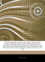 Articles On Dayton Dragons Players, including Ray Olmedo, Jolbert Cabrera, Adam Dunn, Mike Stanton (left-handed Pitcher), William Bergolla, Mark Wohlers, John Koronka, Eddie Guardado, Grant Balfour, JosÃ© Acevedo, Austin Kearns,124231931X,9781242319310