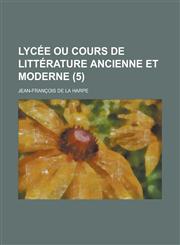 Lycee Ou Cours de Litterature Ancienne Et Moderne (5 ),1153531674,9781153531672