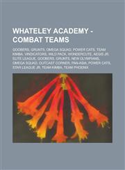 Whateley Academy - Combat Teams Goobers, Grunts, Omega Squad, Power Cats, Team Kimba, Vindicators, Wild Pack, Wondercute, AEGIS Jr, Elite League, Goobers, Grunts, New Olympians, Omega Squad, Outcast Corner, Pan-Asia, Power Cats,1234755998,9781234755997