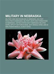 Military in Nebraska Military and war museums in Nebraska, Military facilities in Nebraska, Military units and formations in Nebraska,1156781779,9781156781777