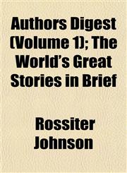 Authors Digest (Volume 1); The World's Great Stories in Brief,115190466X,9781151904669