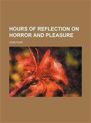 Hours of Reflection on Horror and Pleasure,1150263539,9781150263538