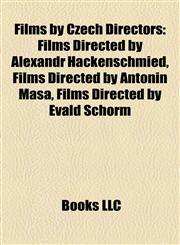 Films by Czech Directors (Film Guide) Films Directed by Alexandr Hackenschmied, Films Directed by Antonín Máša, Films Directed by Evald Schorm,1158028563,9781158028566