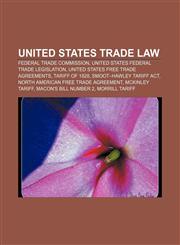 United States trade law Federal Trade Commission, United States federal trade legislation, United States free trade agreements, Tariff of 1828,1156648718,9781156648711