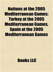 Nations at the 2005 Mediterranean Games Turkey at the 2005 Mediterranean Games, Spain at the 2005 Mediterranean Games,1155906039,9781155906034
