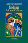 Luminous Harmony Indian Art and Culture,8189738933,9788189738938
