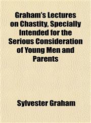 Graham's Lectures on Chastity, Specially Intended for the Serious Consideration of Young Men and Parents,1152761757,9781152761759