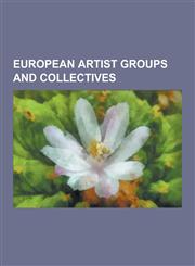 European Artist Groups and Collectives Abstraction-Creation, Academie Royale de Peinture Et de Sculpture, Aosdana, Art.Welten, Art a la Rue, Bains: :,1230598626,9781230598628