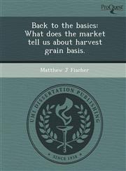 Back to the basics What does the market tell us about harvest grain basis.,1248946766,9781248946763