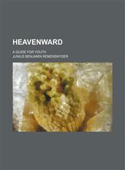 Heavenward; a guide for youth,1236672658,9781236672650