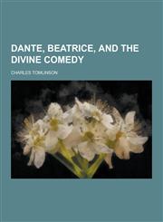 Dante, Beatrice, and the Divine Comedy,1230342419,9781230342412