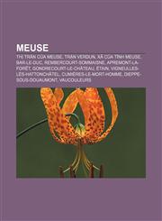Meuse Thị trấn của Meuse, Trận Verdun, Xã của tỉnh Meuse, Bar-le-Duc, Rembercourt-Sommaisne, Apremont-la-Forêt, Gondrecourt-le-Château, Étain,1233875434,9781233875436