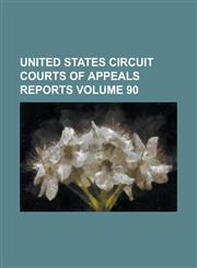 United States Circuit Courts of Appeals Reports Volume 90,1153559463,9781153559461