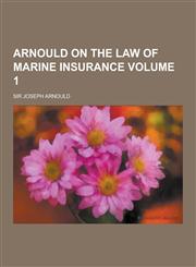 Arnould on the Law of Marine Insurance Volume 1,1230448373,9781230448374