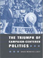 The Triumph of Campaign-Centered Politics,1889119199,9781889119199