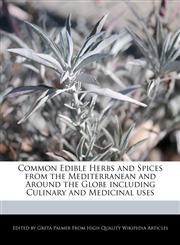Common Edible Herbs and Spices from the Mediterranean and Around the Globe including Culinary and Medicinal uses,1241723532,9781241723538