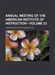 Annual Meeting of the American Institute of Instruction (Volume 33),1154302652,9781154302653