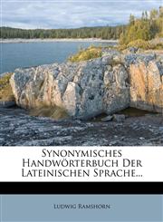 Synonymisches Handwörterbuch Der Lateinischen Sprache...,1276639511,9781276639514
