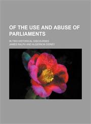 Of the Use and Abuse of Parliaments (Volume 2); In Two Historical Discourses,1150861428,9781150861420