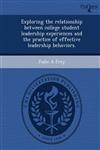 Exploring the relationship between college student leadership experiences and the practice of effective leadership behaviors.,1249900468,9781249900467