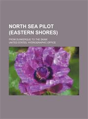 North Sea pilot (eastern shores); from Dunkerque to the Skaw,1150154020,9781150154027