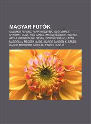 Magyar Futok Gillemot Ferenc, Papp Krisztina, Igloi Mihaly, Gyarmati Olga, Kiss Daniel, Minczer Albert, Kovacs Attila, Rozsavolgyi,1232887943,9781232887942