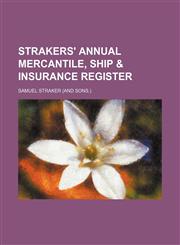 Strakers' annual mercantile, ship & insurance register,1236306813,9781236306814