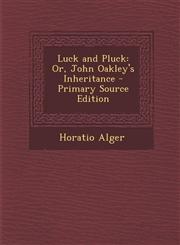 Luck and Pluck Or, John Oakley's Inheritance - Primary Source Edition,1294126741,9781294126744