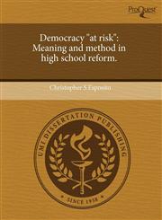 Democracy "at risk" Meaning and method in high school reform.,1243812265,9781243812261