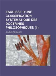 Esquisse D'Une Classification Systematique Des Doctrines Philosophiques (1 ),1234561379,9781234561376