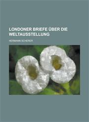 Londoner Briefe Uber Die Weltausstellung,1234493845,9781234493844