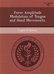 Force Amplitude Modulation of Tongue and Hand Movements.,1249908876,9781249908876