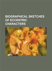 Biographical sketches of eccentric characters,1150336803,9781150336805