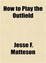 How to Play the Outfield,1152961500,9781152961500