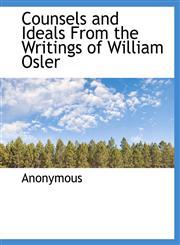 Counsels and Ideals From the Writings of William Osler,1116436906,9781116436907