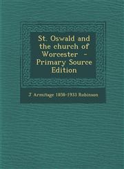 St. Oswald and the church of Worcester  - Primary Source Edition,1295238748,9781295238743