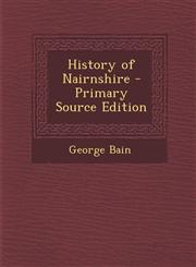 History of Nairnshire - Primary Source Edition,1293603074,9781293603079