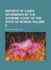 Reports of Cases Determined by the Supreme Court of the State of Nevada Volume 8,1234102846,9781234102845