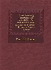 Fruit farming practical and scientific, for commercial fruit growers and others  - Primary Source Edition,1295864819,9781295864812