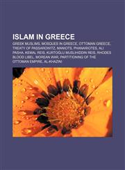 Islam in Greece Greek Muslims, Mosques in Greece, Ottoman Greece, Treaty of Passarowitz, Maniots, Phanariotes, Ali Pasha, Kemal Reis,1156507235,9781156507230