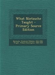 What Nietzsche Taught - Primary Source Edition,1293549606,9781293549605