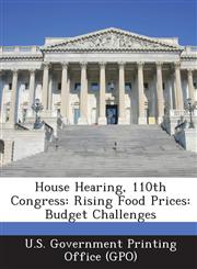 House Hearing, 110th Congress Rising Food Prices: Budget Challenges,1287946941,9781287946946