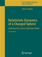 Relativistic Dynamics of a Charged Sphere Updating the Lorentz-Abraham Model 2nd Edition,0387260218,9780387260211