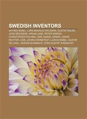 Swedish inventors Alfred Nobel, Lars Magnus Ericsson, Gustaf Dalén, John Ericsson, Håkan Lans, Peter Nordin, Christopher Polhem,1155870891,9781155870892
