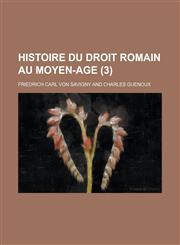 Histoire Du Droit Romain Au Moyen-Age (3 ),1154629007,9781154629002