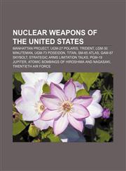Nuclear weapons of the United States Manhattan Project, UGM-27 Polaris, Trident, LGM-30 Minuteman, UGM-73 Poseidon, Titan, SM-65 Atlas,1156550718,9781156550717