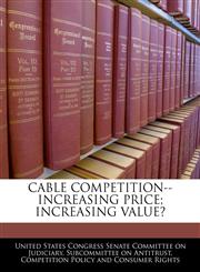 CABLE COMPETITION--INCREASING PRICE; INCREASING VALUE?,124049887X,9781240498871