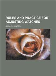 Rules and Practice for Adjusting Watches,1153143674,9781153143677