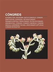 Còngrids Acromycter, Ariosoma, Bathycongrus, Conger, Gnathophis, Gorgasia, Heteroconger, Parabathymyrus, Paraconger, Rhynchoconger, Xenomystax,1232768685,9781232768685